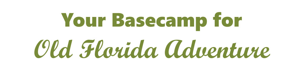 Your Basecamp for Old Florida Adventure